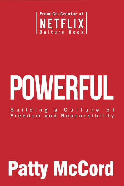 Powerful: Building a Culture of Freedom and Responsibility - Hardcover