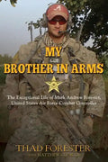My Brother in Arms: The Exceptional Life of Mark Andrew Forester, United States Air Force Combat Controller - Paperback