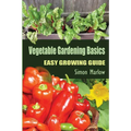 Vegetable Gardening Basics: Easy Growing Guide - Paperback