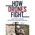 How Drones Fight: How Small Drones Are Revolutionizing Warfare - Paperback