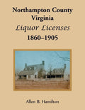 Northampton County, Virginia Liquor Licenses, 1860-1905 - Paperback