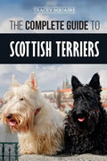 The Complete Guide to Scottish Terriers: Finding, Training, Socializing, Feeding, Grooming, and Loving your new Scottie Dog - Paperback