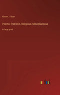 Poems: Patriotic, Religious, Miscellaneous: in large print - Hardcover