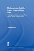 State Accountability Under International Law: Holding States Accountable for a Breach of Jus Cogens Norms - Paperback