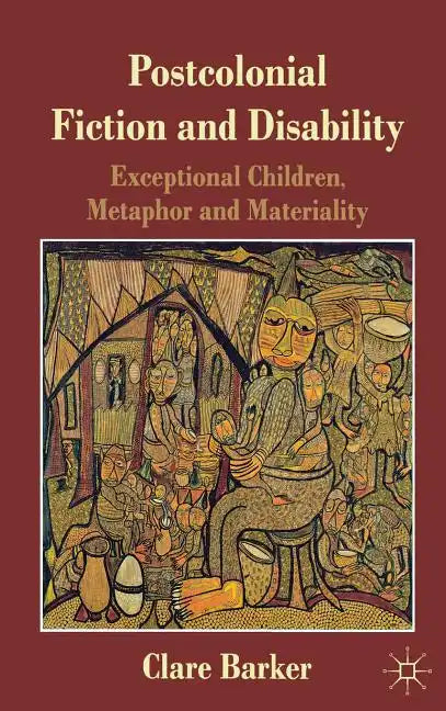Postcolonial Fiction and Disability: Exceptional Children, Metaphor and Materiality - Hardcover