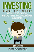 Investing: Invest Like A Pro: Stocks, ETFs, Options, Mutual Funds, Precious Metals and Bonds - Paperback