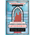 Cathonomics: How Catholic Tradition Can Create a More Just Economy - Paperback
