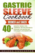 Gastric Sleeve Cookbook: BUNCH and SNACK - 40+ Bariatric-Friendly Pies, Casserole, Fritters, Meatballs, Bites and Chips Recipes for Post-Weight - Paperback