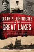 Death & Lighthouses on the Great Lakes: A History of Murder and Misfortune - Paperback