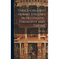 Thrice-Greatest Hermes Strudies in Hellenistic Theosophy and Gnosis - Hardcover
