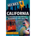 Secret California: A Guide to the Weird, Wonderful, and Obscure - Paperback