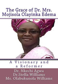 The Grace of Dr Mrs Mojisola Olayinka Edema: A Visionary and a Reformer - Paperback