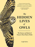 The Hidden Lives of Owls: The Science and Spirit of Nature's Most Elusive Birds - Paperback
