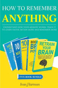 How to Remember Anything: Understand How Your Memory Works; Train It to Learn Faster, Retain More and Remember More - Paperback