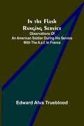 In the Flash Ranging Service; Observations of an American Soldier During His Service With the A.E.F. in France - Paperback
