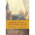 Among Malay Pirates: a Tale of Adventure and Peril - Paperback