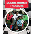 Soccer Around the Globe - Library Binding