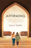 Affirming: A Memoir of Faith, Sexuality, and Staying in the Church - Paperback