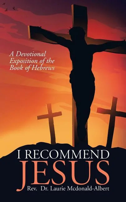 I Recommend Jesus: A Devotional Exposition of the Book of Hebrews - Paperback