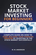 Stock Market Investing for Beginners I Complete Guide on How to Start Building Your Financial Freedom by Investing in the Stock Market Successfully - Paperback