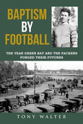 Baptism by Football: The Year Green Bay and the Packers Forged Their Futures - Paperback