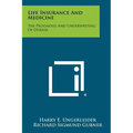 Life Insurance And Medicine: The Prognosis And Underwriting Of Disease - Paperback