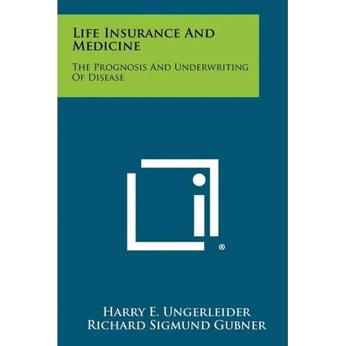 Life Insurance And Medicine: The Prognosis And Underwriting Of Disease - Paperback