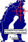 The Potential For Russian Exploitation of the Saami Indigenous Peoples of Finland - Paperback