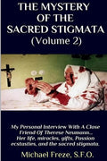 THE MYSTERY OF THE SACRED STIGMATA (Volume 2): My Personal Interview With The Vice Postulator For The Cause Of Beatification Of Therese Neumann - Paperback