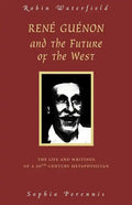 Rene Guenon and the Future of the West: The Life and Writings of a 20th-Century Metaphysician - Paperback