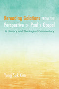 Rereading Galatians from the Perspective of Paul's Gospel: A Literary and Theological Commentary - Paperback