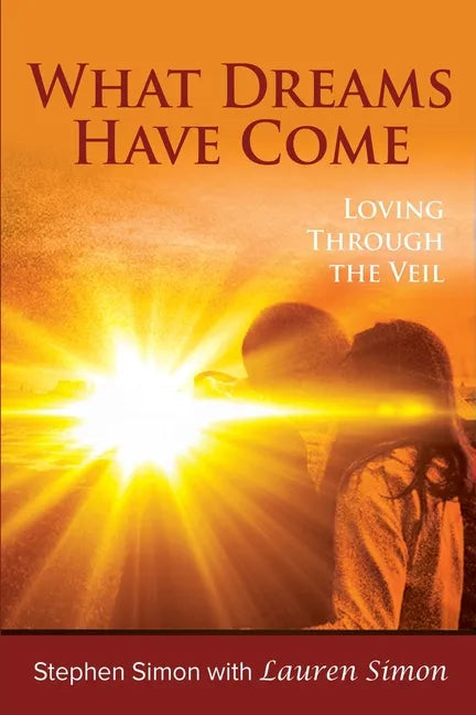 What Dreams Have Come: Loving Through The Veil - Paperback