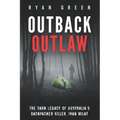 Outback Outlaw: The Dark Legacy of Australia's Backpacker Killer, Ivan Milat - Paperback