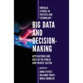 Big Data and Decision-Making: Applications and Uses in the Public and Private Sector - Hardcover