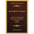 The Death Of A Nation: Or The Ever Persecuted Nestorians Or Assyrian Christians (1916) - Paperback