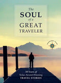 The Soul of a Great Traveler: 10 Years of Solas Award-Winning Travel Stories - Paperback