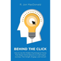 Behind The Click: How to Use the Hidden Psychological Forces That Shape Online Behavior to Craft Digital Journeys That Delight, Engage, and Convert - Paperback