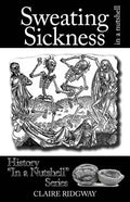 Sweating Sickness: In a Nutshell - Paperback