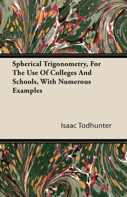 Spherical Trigonometry, For The Use Of Colleges And Schools, With Numerous Examples - Paperback