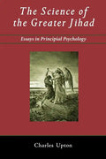 The Science of the Greater Jihad: Essays in Principial Psychology - Paperback