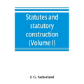 Statutes and statutory construction, including a discussion of legislative powers, constitutional regulations relative to the forms of legislation and - Paperback