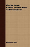 Charles Stewart Parnell; His Love Story And Political Life - Paperback