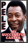 Pele: My Successful Career That Became Controversial - Paperback