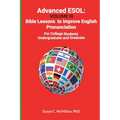 Advanced ESOL: Volume III: Bible Lessons to Improve English Pronunciation for College Undergraduate and Graduate Students - Paperback