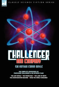 Challenger & Company: The Complete Adventures of Professor Challenger and His Intrepid Team-The Lost World, the Poison Belt, the Land of MIS - Hardcover