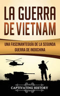 La Guerra de Vietnam: Una fascinante guía de la Segunda Guerra de Indochina - Hardcover