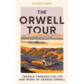 The Orwell Tour: Travels Through the Life and Work of George Orwell - Hardcover