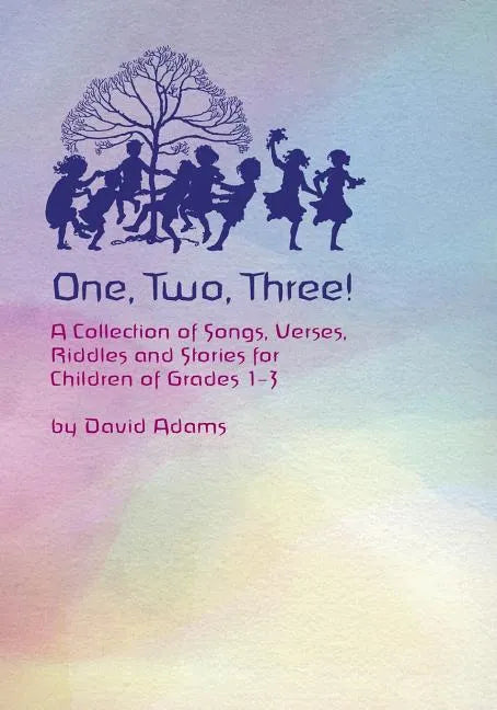 One, Two, Three: A Collections of Songs, Verses, Riddles, and Stories for Children Grades 1 - 3 - Paperback