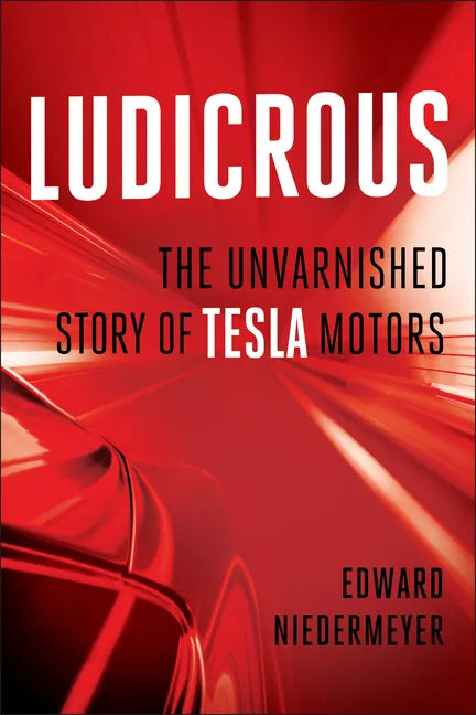 Ludicrous: The Unvarnished Story of Tesla Motors - Hardcover