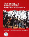 War Crimes and Crimes against Humanity in Sri Lanka: Chronology of Events September 2008 - January 2010 - Paperback
